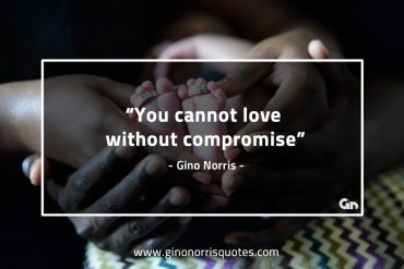 You cannot love without compromise GinoNorrisQuotes