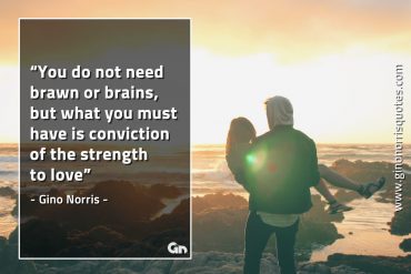 You do not need brawn or brains GinoNorrisQuotes