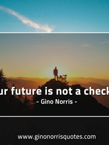 Your future is not a checklist GinoNorrisQuotes