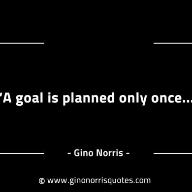 A goal is planned only once GinoNorrisINTJQuotes