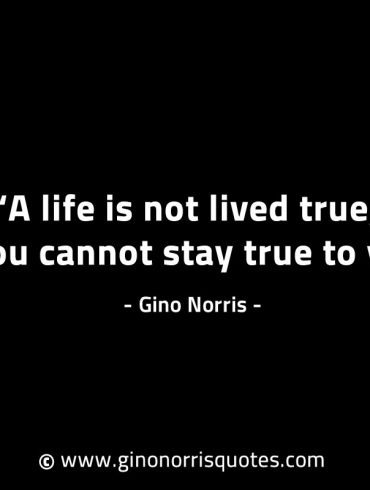 A life is not lived true GinoNorrisINTJQuotes