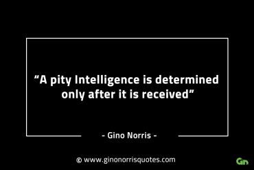 A pity Intelligence is determined only GinoNorrisINTJQuotes