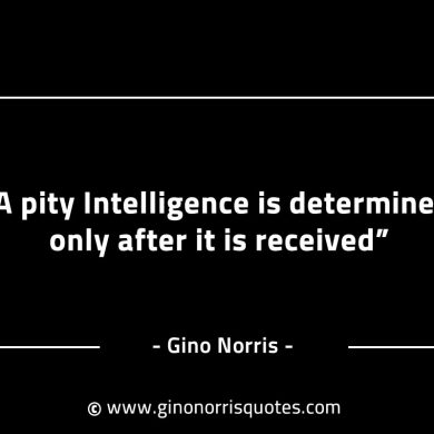 A pity Intelligence is determined only GinoNorrisINTJQuotes