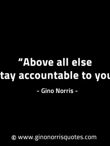 Above all else stay accountable to you GinoNorrisINTJQuotes