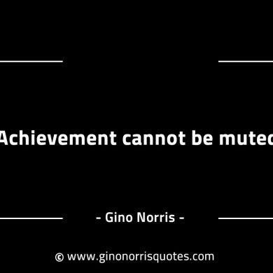 Achievement cannot be muted GinoNorrisINTJQuotes