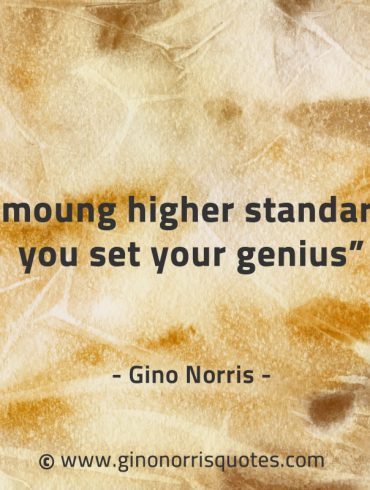 Amoung higher standards you set your genius GinoNorrisQuotes