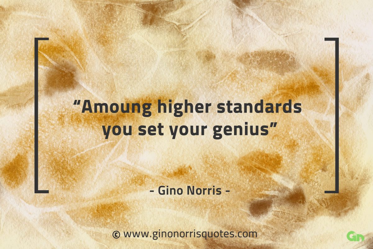 Amoung higher standards you set your genius GinoNorrisQuotes