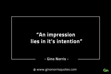 An impression lies in its intention GinoNorrisINTJQuotes