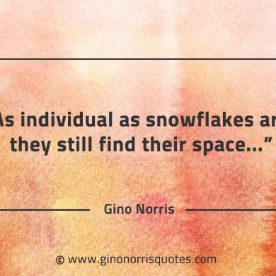 As individual as snowflakes are GinoNorrisQuotes