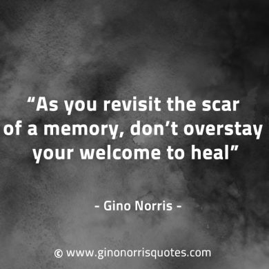 As you revisit the scar of a memory GinoNorrisQuotes