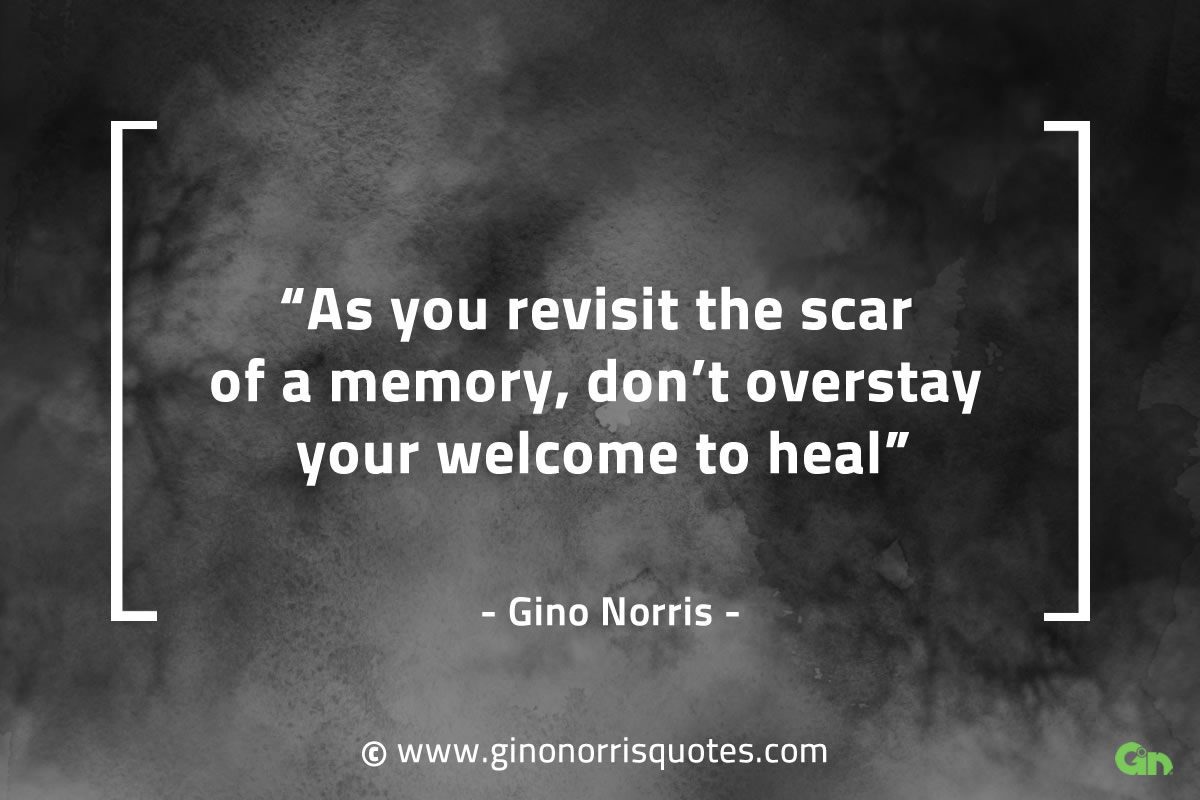 As you revisit the scar of a memory GinoNorrisQuotes