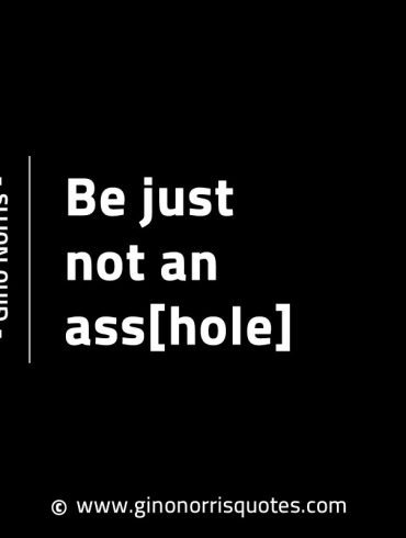 Be just not an asshole GinoNorrisINTJQuotes