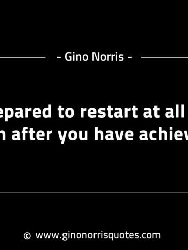 Be prepared to restart at all times GinoNorrisINTJQuotes