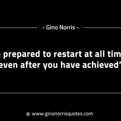 Be prepared to restart at all times GinoNorrisINTJQuotes