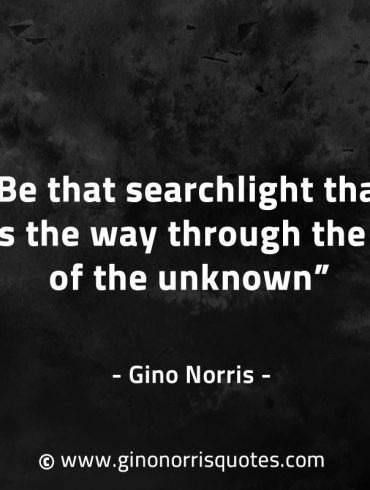 Be that searchlight that paves the way GinoNorrisQuotes