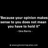 Because your opinion makes sense to you GinoNorrisINTJQuotes