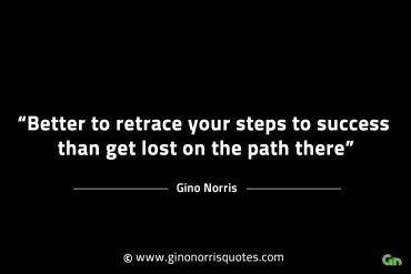 Better to retrace your steps to success GinoNorrisINTJQuotes