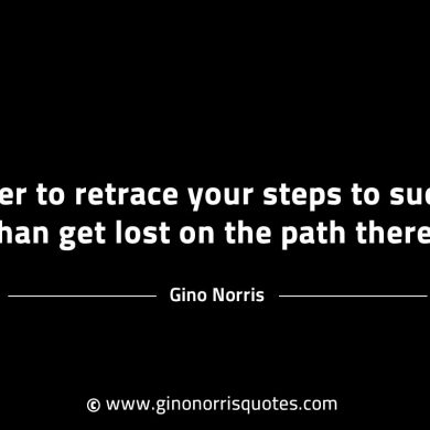 Better to retrace your steps to success GinoNorrisINTJQuotes