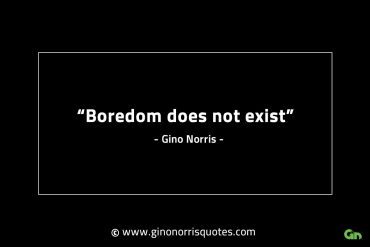 Boredom does not exist GinoNorrisINTJQuotes