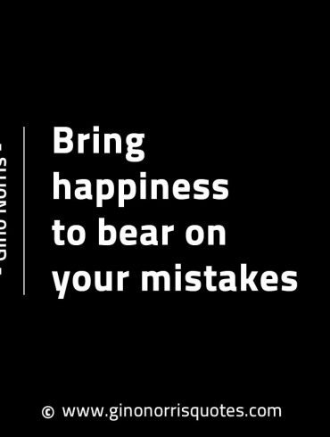 Bring happiness to bear on your mistakes GinoNorrisINTJQuotes