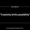Creativity births possibility GinoNorrisINTJQuotes