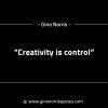 Creativity is control GinoNorrisINTJQuotes