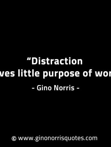 Distraction serves little purpose of worth GinoNorrisINTJQuotes