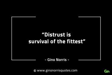 Distrust is survival of the fittest GinoNorrisINTJQuotes