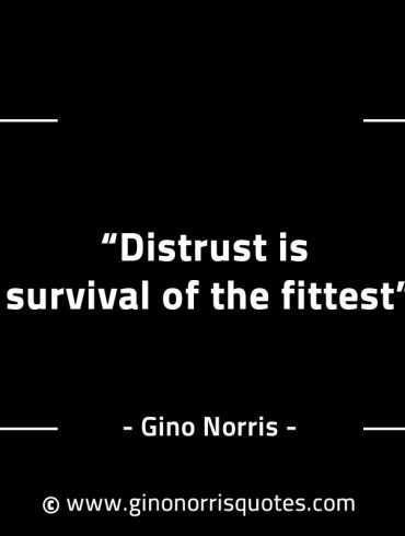 Distrust is survival of the fittest GinoNorrisINTJQuotes