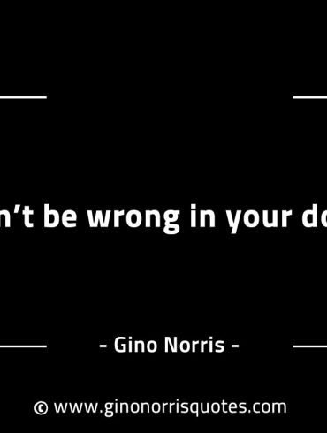 Dont be wrong in your doing GinoNorrisINTJQuotes