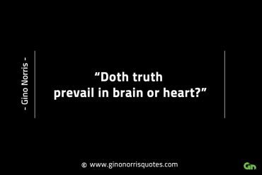 Doth truth prevail in brain or heart GinoNorrisINTJQuotes