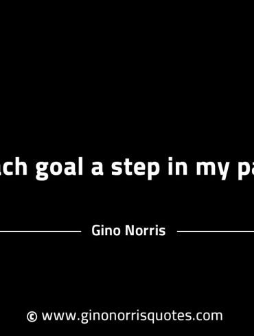 Each goal a step in my path GinoNorrisINTJQuotes