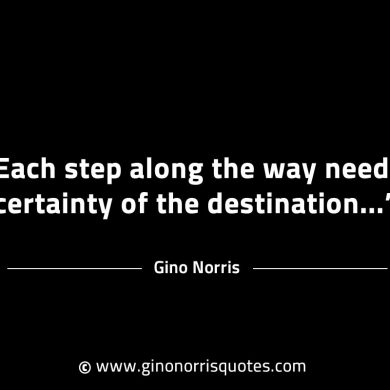 Each step along the way needs certainty GinoNorrisINTJQuotes