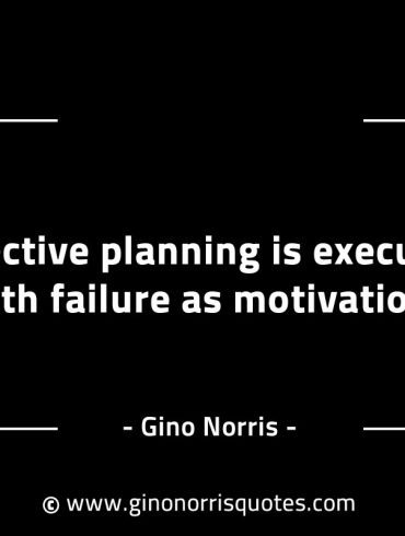 Effective planning is executing with failure GinoNorrisINTJQuotes