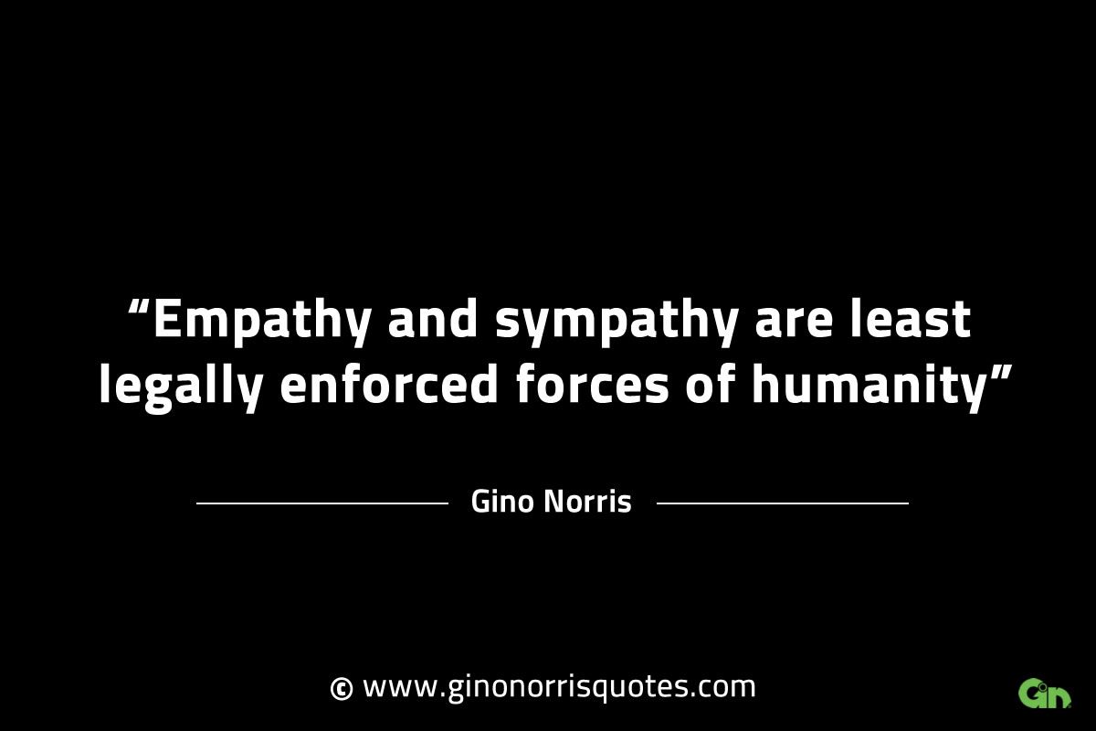 Empathy and sympathy are least legally enforced GinoNorrisINTJQuotes