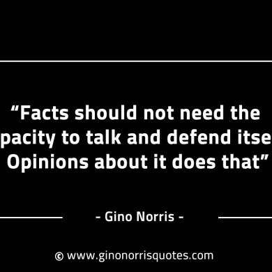 Facts should not need the capacity to talk GinoNorrisINTJQuotes