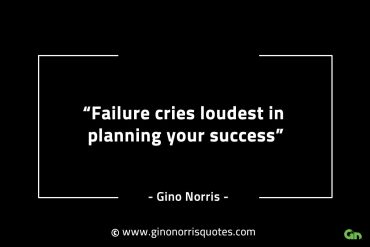 Failure cries loudest in planning your success GinoNorrisINTJQuotes