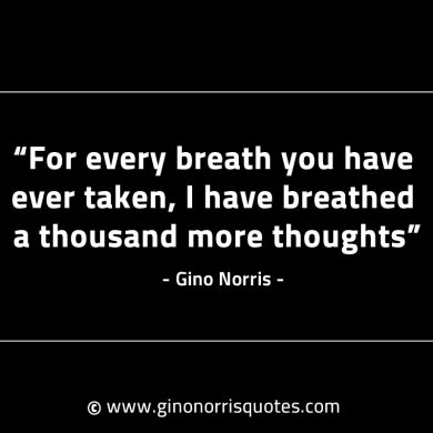 For every breath you have ever taken GinoNorrisINTJQuotes