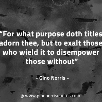 For what purpose doth titles adorn thee GinoNorrisQuotes