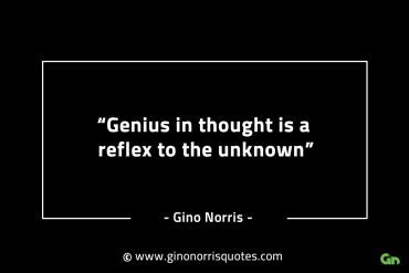 Genius in thought is a reflex to the unknown GinoNorrisINTJQuotes