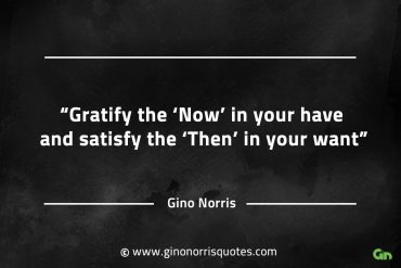 Gratify the Now in your have GinoNorrisQuotes