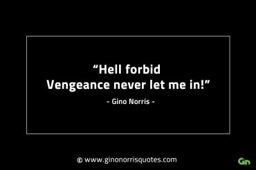 Hell forbid Vengeance never let me in GinoNorrisINTJQuotes