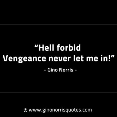 Hell forbid Vengeance never let me in GinoNorrisINTJQuotes