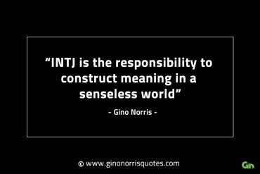 INTJ is the responsibility to construct meaning GinoNorrisINTJQuotes