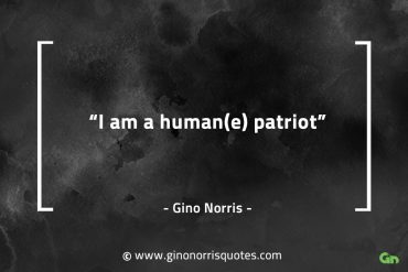 I am a humane patriot GinoNorrisQuotes