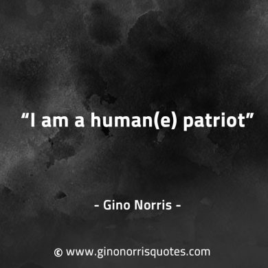 I am a humane patriot GinoNorrisQuotes