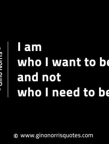 I am who I want to be GinoNorrisINTJQuotes