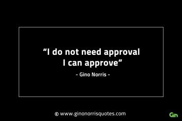 I do not need approval GinoNorrisINTJQuotes