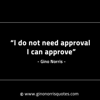 I do not need approval GinoNorrisINTJQuotes