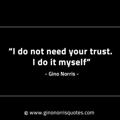 I do not need your trust GinoNorrisINTJQuotes